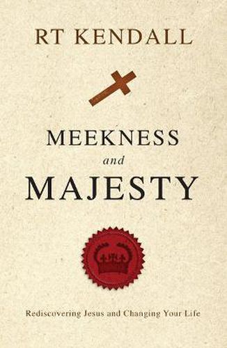 Meekness and Majesty: Rediscovering Jesus and Changing your Life