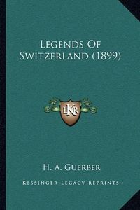 Cover image for Legends of Switzerland (1899)