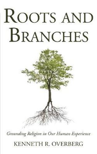 Cover image for Roots & Branches: Grounding Religion in Our Human Experience