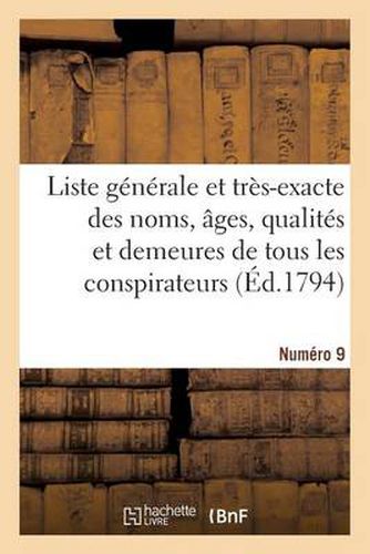 Liste Generale Et Tres-Exacte Des Noms, Ages, Qualites Et Demeures. Numero 9