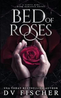 Cover image for Bed of Roses (A Curvy Girl Dark Romance Novel)