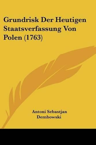 Cover image for Grundrisk Der Heutigen Staatsverfassung Von Polen (1763)