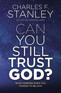 Cover image for Can You Still Trust God?: What Happens When You Choose to Believe