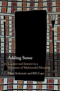 Cover image for Adding Sense: Context and Interest in a Grammar of Multimodal Meaning