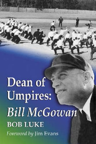 Dean of Umpires: A Biography of Bill McGowan,1896-1954