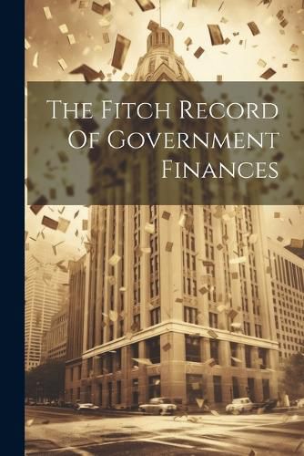 Cover image for The Fitch Record Of Government Finances