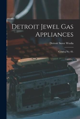 Cover image for Detroit Jewel Gas Appliances: Catalog No. 83.