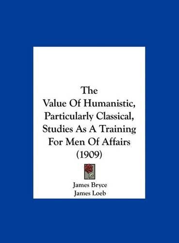 The Value of Humanistic, Particularly Classical, Studies as a Training for Men of Affairs (1909)