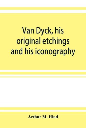 Cover image for Van Dyck, his original etchings and his iconography