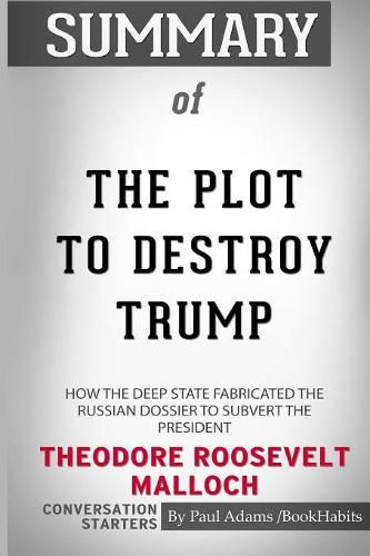 Summary of The Plot to Destroy Trump by Theodore Roosevelt Malloch: Conversation Starters