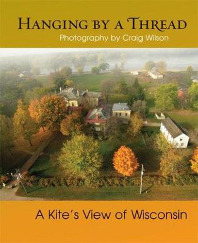 Cover image for Hanging by a Thread: A Kite's View of Wisconsin