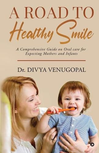 Cover image for A Road to Healthy Smile: A Comprehensive Guide on Oral Care for Expecting Mothers and Infants