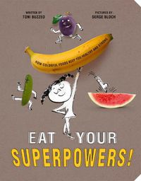 Cover image for Eat Your Superpowers!: How Colorful Foods Keep You Healthy and Strong