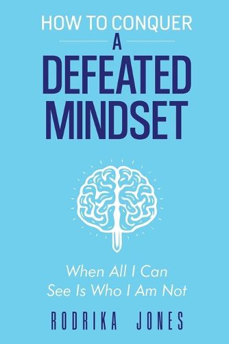 Cover image for How To Conquer A Defeated Mindset