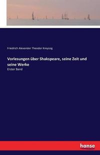 Cover image for Vorlesungen uber Shakspeare, seine Zeit und seine Werke: Erster Band