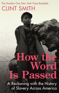 Cover image for How the Word Is Passed: A Reckoning with the History of Slavery Across America