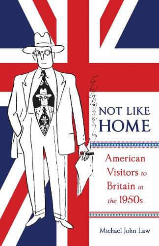 Cover image for Not Like Home: American Visitors to Britain in the 1950s