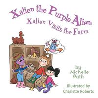 Cover image for Xalien the Purple Alien: Xalien Visits the Farm