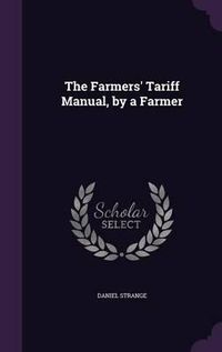 Cover image for The Farmers' Tariff Manual, by a Farmer