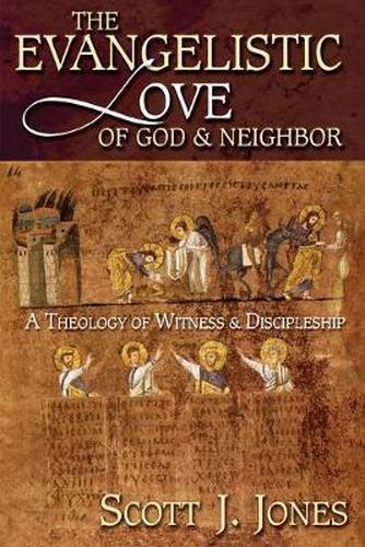 Cover image for The Evangelistic Love of God and Neighbor: A Theology of Witness and Discipleship