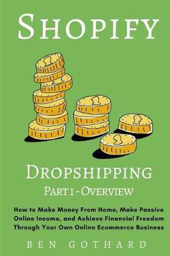 Cover image for Shopify Dropshipping: How to Make Money From Home, Make Passive Online Income, and Achieve Financial Freedom Through Your Own Online Ecommerce Business