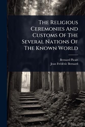 Cover image for The Religious Ceremonies And Customs Of The Several Nations Of The Known World