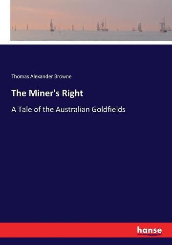 The Miner's Right: A Tale of the Australian Goldfields