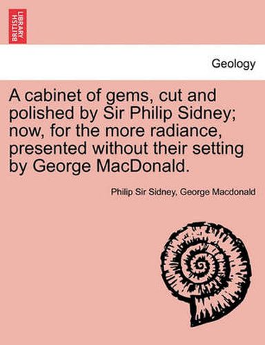 Cover image for A Cabinet of Gems, Cut and Polished by Sir Philip Sidney; Now, for the More Radiance, Presented Without Their Setting by George MacDonald.