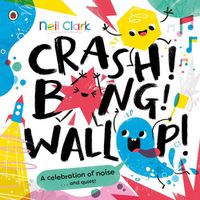 Cover image for Crash! Bang! Wallop!: Three noisy friends are making a riot, till they learn to be calm, relax and be quiet
