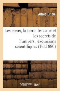 Cover image for Les Cieux, La Terre, Les Eaux Et Les Secrets de l'Univers: Excursions Scientifiques