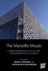 Cover image for The Marseille Mosaic: A Mediterranean City at the Crossroads of Cultures