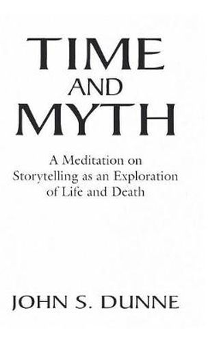 Time and Myth: A Meditation on Storytelling as an Exploration of Life and Death