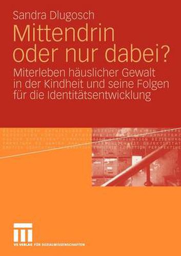Cover image for Mittendrin Oder Nur Dabei?: Miterleben Hauslicher Gewalt in Der Kindheit Und Seine Folgen Fur Die Identitatsentwicklung