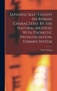 Cover image for Japanese Self-taught (in Roman Characters). By the Natural Method. With Phonetic Pronunciation. Thimm's System