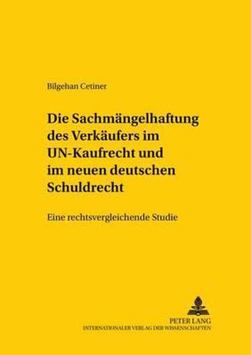 Cover image for Die Sachmaengelhaftung Des Verkaeufers Im Un-Kaufrecht Und Im Neuen Deutschen Schuldrecht: Eine Rechtsvergleichende Studie