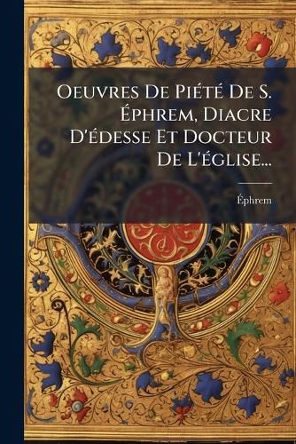 Cover image for Oeuvres De PiA(c)tA(c) De S. Aphrem, Diacre D'A(c)desse Et Docteur De L'A(c)glise...