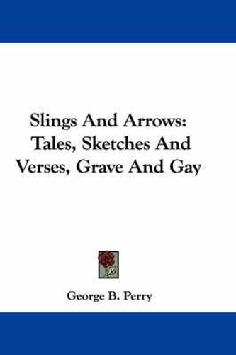 Cover image for Slings and Arrows: Tales, Sketches and Verses, Grave and Gay