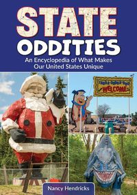 Cover image for State Oddities: An Encyclopedia of What Makes Our United States Unique