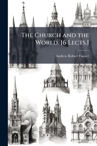 Cover image for The Church and the World. [6 Lects.]