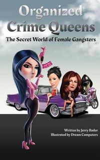 Cover image for Organized Crime Queens: The Secret World of Female Gangsters