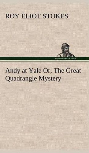 Cover image for Andy at Yale Or, The Great Quadrangle Mystery