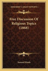 Cover image for Free Discussion of Religious Topics (1868)