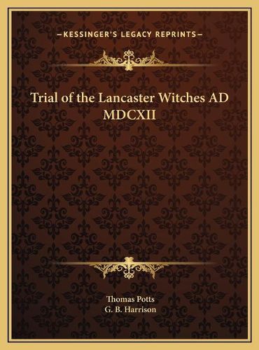 Trial of the Lancaster Witches Ad MDCXII Trial of the Lancaster Witches Ad MDCXII