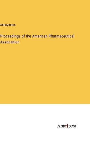 Cover image for Proceedings of the American Pharmaceutical Association