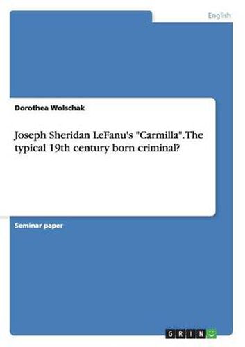 Cover image for Joseph Sheridan LeFanu's Carmilla. The typical 19th century born criminal?