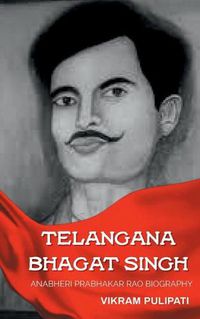 Cover image for Telangana Bhagat Singh: Anabheri Prabhakar Rao