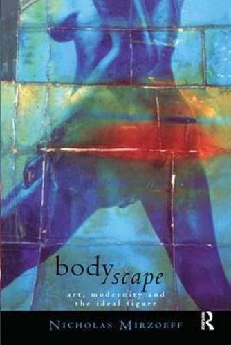 Cover image for Bodyscape: Art, modernity and the ideal figure