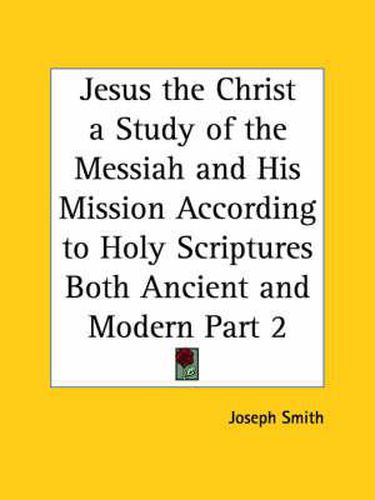 Cover image for Jesus the Christ a Study of the Messiah and His Mission According to Holy Scriptures Both Ancient and Modern Vol. 2 (1925)