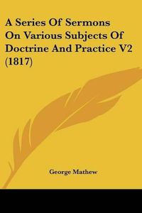 Cover image for A Series of Sermons on Various Subjects of Doctrine and Practice V2 (1817)