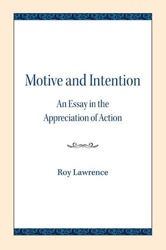 Cover image for Motive and Intention: An Essay in the Appreciation of Action